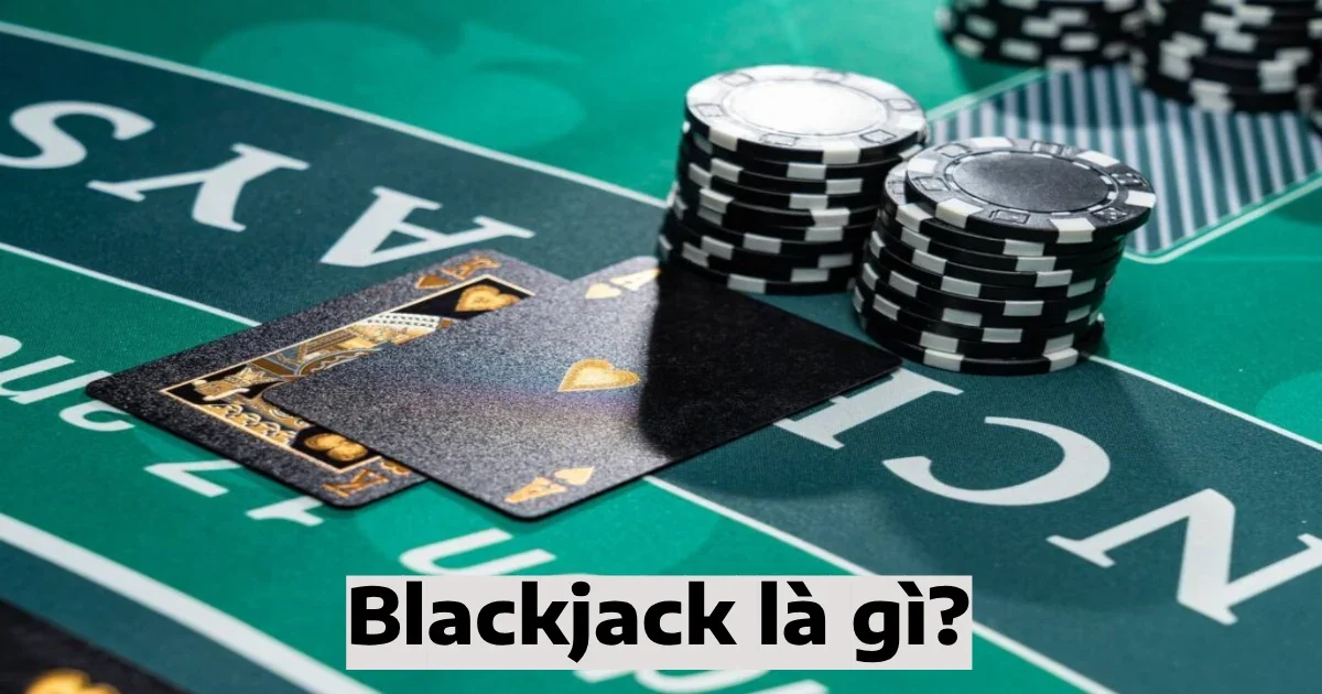 Blackjack là gì? Các biến thể phổ biến trong bài Blackjack 9 blackjack la gi 4