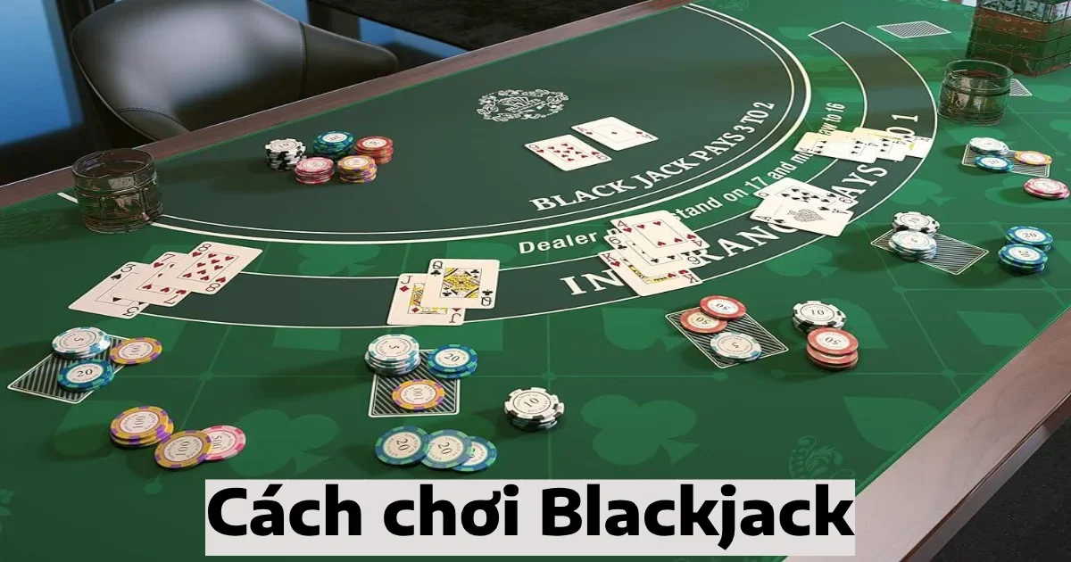 Cách Chơi Blackjack & Kỹ Thuật Đếm Bài Trong Blackjack 8 cach choi blackjack 4