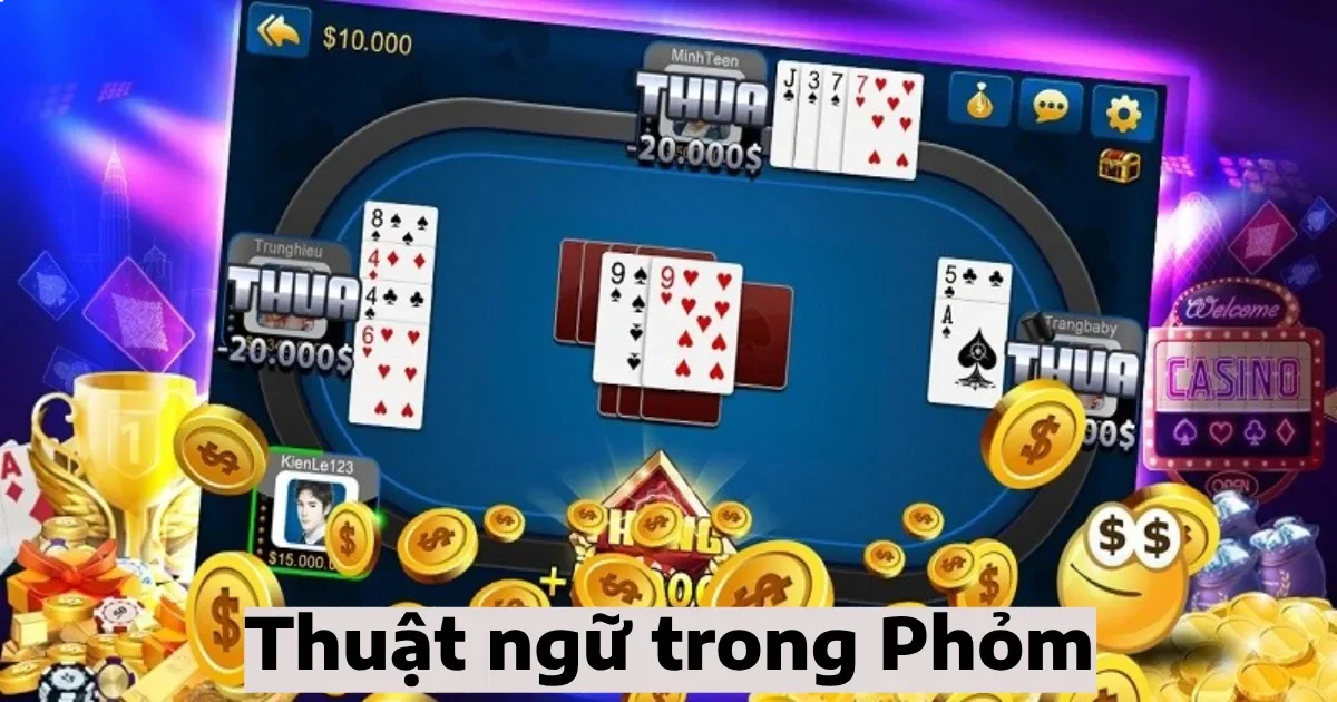 Tìm hiểu thuật ngữ trong phỏm & Cách sắp xếp bài trong phỏm 10 thuat ngu trong phom 5
