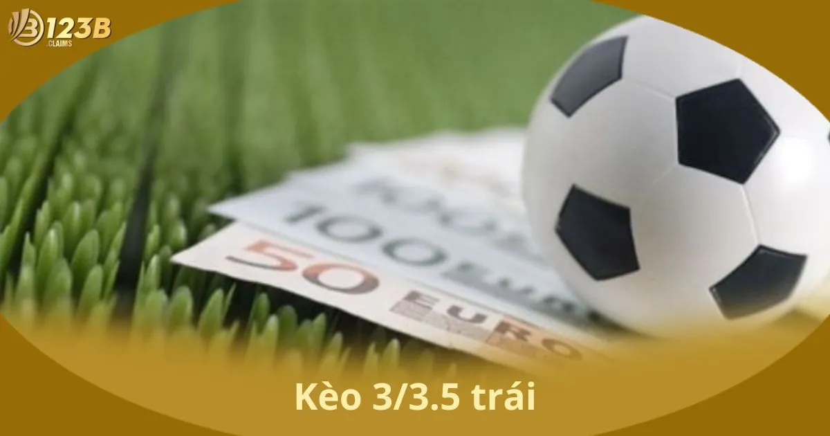 Kèo 3/3.5 Trái Là Gì? Ý Nghĩa Và Quy Tắc Chơi