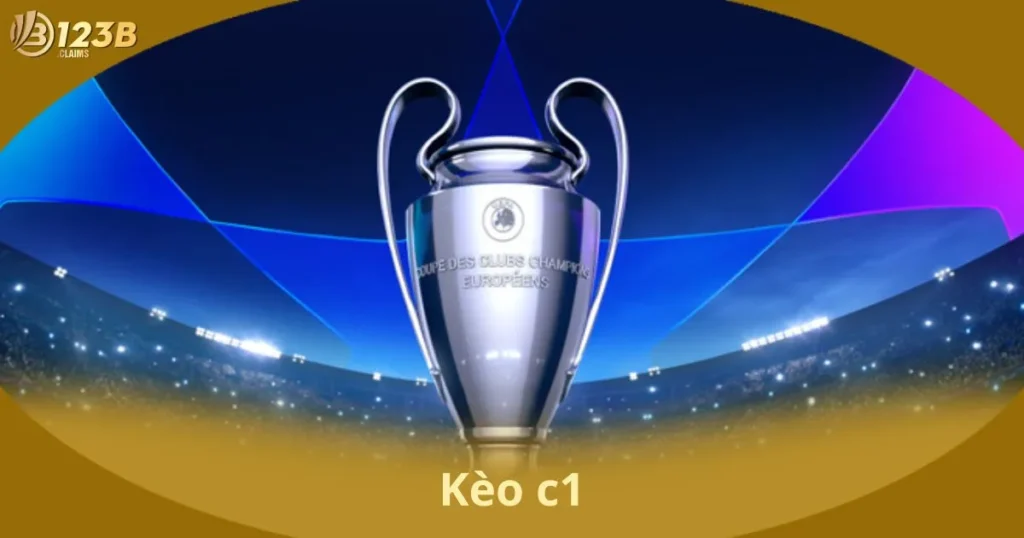 Tìm Hiểu Kèo C1 - Cách Đặt Cược Champions League