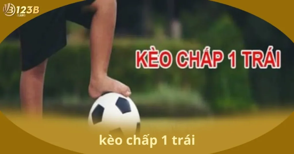 Kèo Chấp 1 Trái - Làm Sao Để Tăng Cơ Hội Thắng